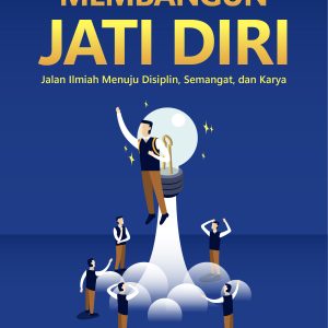 MEMBANGUN JATIDIRI Jalan Ilmiah Menuju Disiplin, Semangat, dan Karya