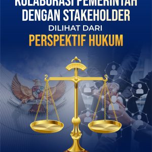 KOLABORASI PEMERINTAH DENGAN STAKEHOLDER DILIHAT DARI PERSPEKTIF HUKUM