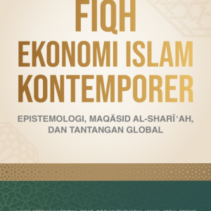 FIQH EKONOMI ISLAM KONTEMPORER EPISTEMOLOGI, MAQASID AL-SHARI’AH, DAN TANTANGAN GLOBAL